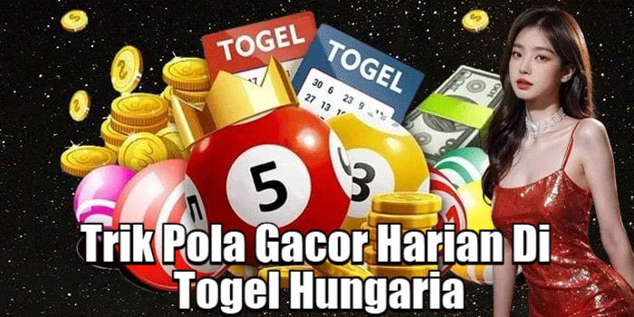 Trik Pola Gacor Harian Di Togel Hungaria