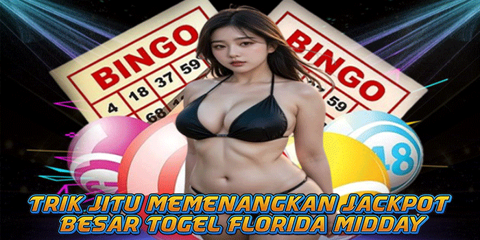 Trik Jitu Memenangkan Jackpot Besar Togel Florida Midday