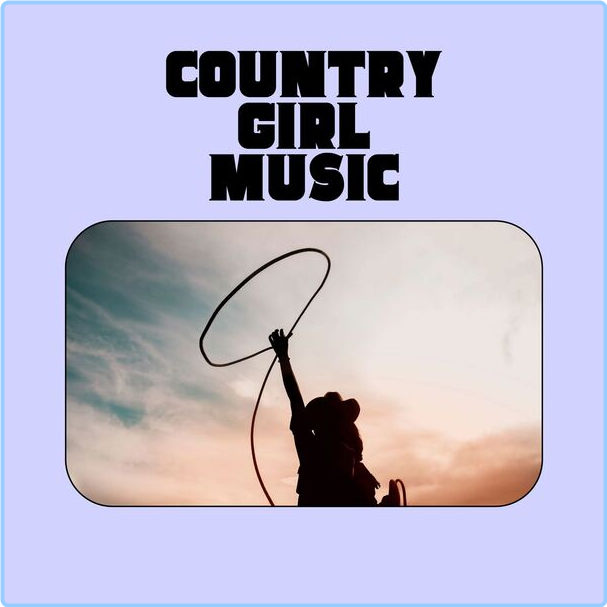 Various Artists - Country Girl Music (2024) [320 Kbps] 9dje95vl0qst