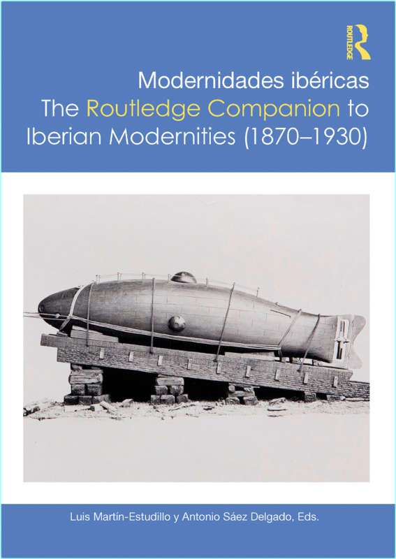 Modernidades Ibéricas The Routledge Companion To Iberian Modernities 18701930 (Martín-Estudillo , Luis, Delgado, Antonio Sáez)