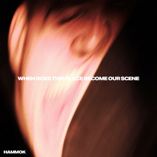 Hammok - When Does This Place Become Our Scene (2026)