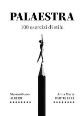 Massimiliano Albero, Anna Maria Bartolucci – Palaestra. 100 esercizi di stile (2026)
