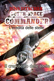 Jens Fitscher - Outer.Space Commander Vol. 9. Il crepuscolo delle stelle. L'eredità delle stelle (2024)