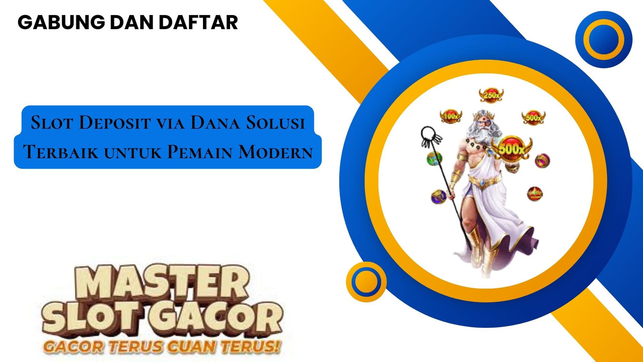 Slot Deposit via Dana Solusi Terbaik untuk Pemain Modern