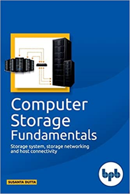 Computer Storage Fundamentals: Storage system, storage networking and host connectivity