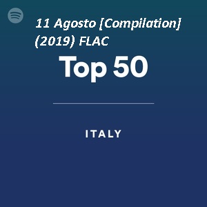 Top 50 Italia HQ - 11 Agosto [Compilation] (2019) FLAC
