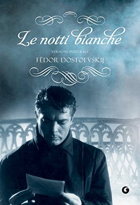 Fëdor Dostoevskij - Le notti bianche. Versione integrale (2018)