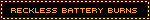 wreckless battery burns