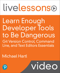 LiveLesson - Learn Enough Developer Tools to Be Dangerous: Git Version Control, Command Line, and Text Editors Essentials