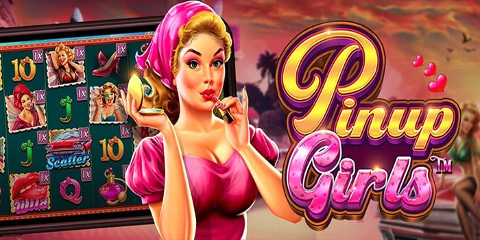 Strategi Dapatkan Jackpot Mudah di Slot Pinup Girls