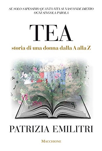 Patrizia Emilitri – Tea. Storia di una donna dalla A alla Z (2016)