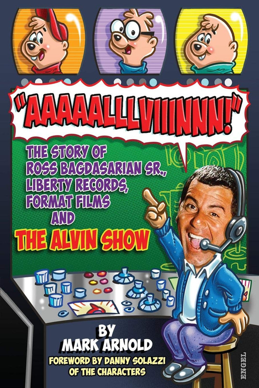 Aaaaalllviiinnn!: The Story of Ross Bagdasarian, Sr., Liberty Records, Format Films and The Alvin Show 