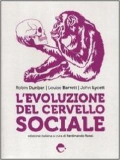 Robin Dunbar e Louise Barrett - L'evoluzione del cervello sociale (2012)