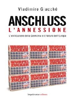 Vladimiro Giacchè - Anschluss. L'annessione. L'unificazione della Germania e il futuro dell'Europa (2013)