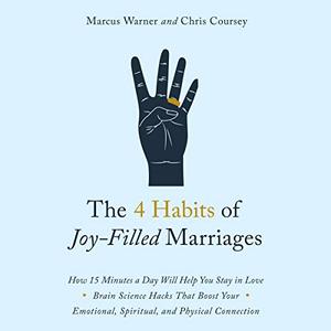 The 4 Habits of Joy Filled Marriages: How 15 Minutes a Day Will Help You Stay in Love [Audiobook]