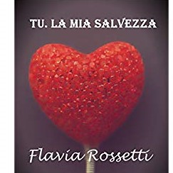 Flavia Rossetti - Fratelli Ross Vol. 2 - Tu. La mia salvezza (2015)