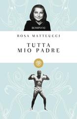 Rosa Matteucci – Tutta mio padre (2010)