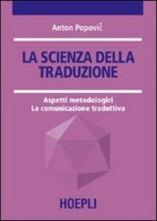 Anton Popovič - La scienza della traduzione. Aspetti metodologici. La comunicazione traduttiva (2006)