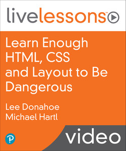 LiveLesson - Learn Enough HTML, CSS and Layout to Be Dangerous