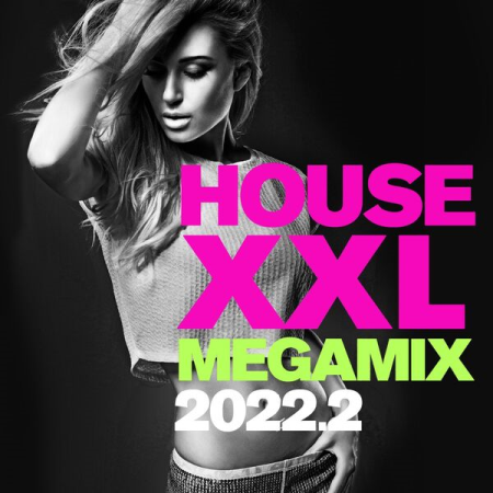 38cccf90 a8f4 48a2 8c13 56d30f50c8fd - VA - House XXL Megamix 2022.2 (2022)