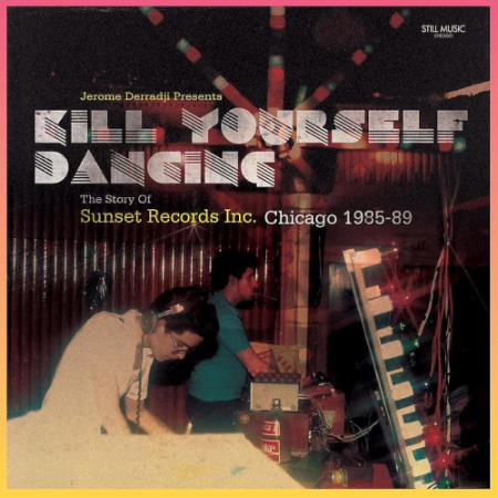 VA - Kill Yourself Dancing - The Story of Sunset Records, Inc. Chicago 1985-89 (2020)