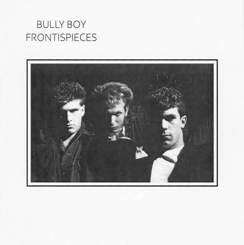 Bully Boy - Frontispieces (1985) (Reissue 2021)