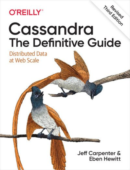 Cassandra: The Definitive Guide, (Revised) Third Edition, 3rd Edition