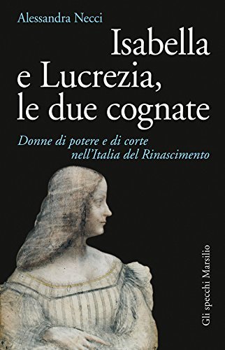 Alessandra Necci - Isabella e Lucrezia, le due cognate (2017)