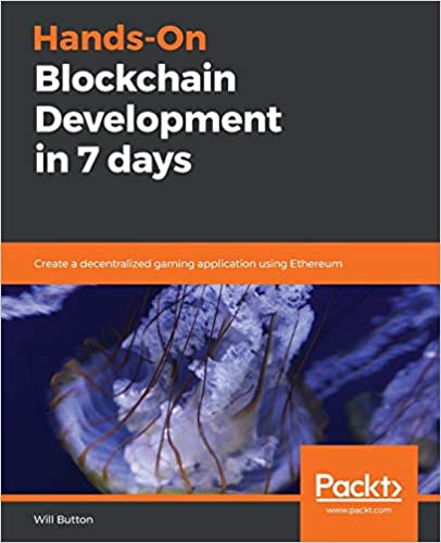 Hands-On Blockchain Development in 7 Days: Create a decentralized gaming application using Ethereum