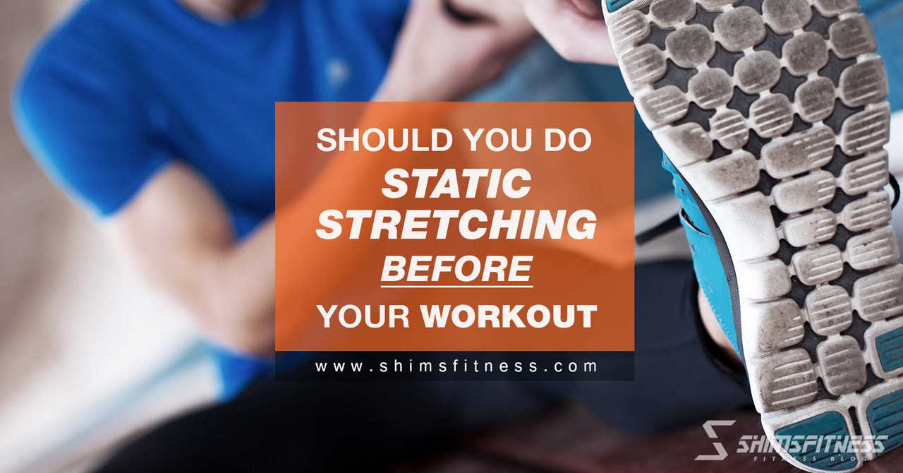 Should You Do Static Stretching Before Your Workout?