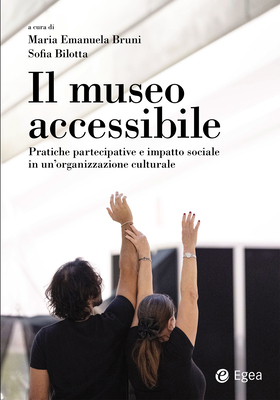 Maria Emanuela Bruni, Sofia Bilotta (a cura di) - Il museo accessibile (2025)
