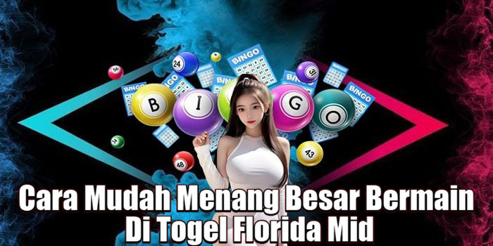 Cara Mudah Menang Besar Bermain Di Togel Florida Mid