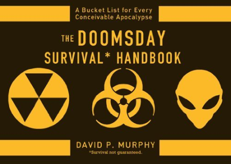 The Doomsday Survival Handbook: Bucket Lists for Every Conceivable Apocalypse The Doomsday Survival Handbook: Bucket Lists for Every Conceivable Apocalypse