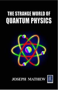The Strange World of Quantum Physics