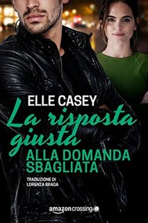 Elle Casey - I ragazzi di Bourbon Street Vol.3 - La risposta giusta alla domanda sbagliata (2018)