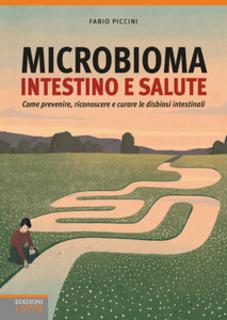 Fabio Piccini - Microbioma. Intestino e salute. Come prevenire, riconoscere e curare le disbiosi intestinali (2018)