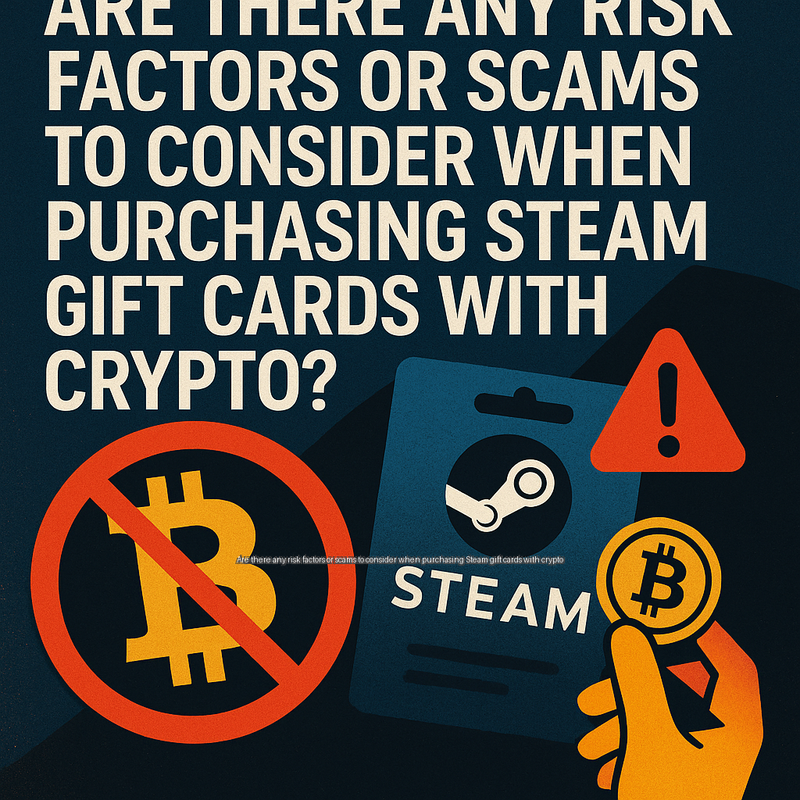 Are there any risk factors or scams to consider when purchasing Steam gift cards with crypto