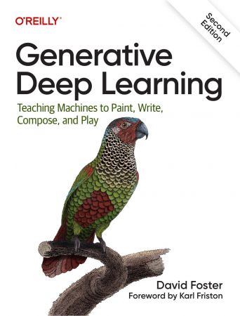 Generative Deep Learning: Teaching Machines To Paint, Write, Compose, and Play, 2nd Edition (True PDF)