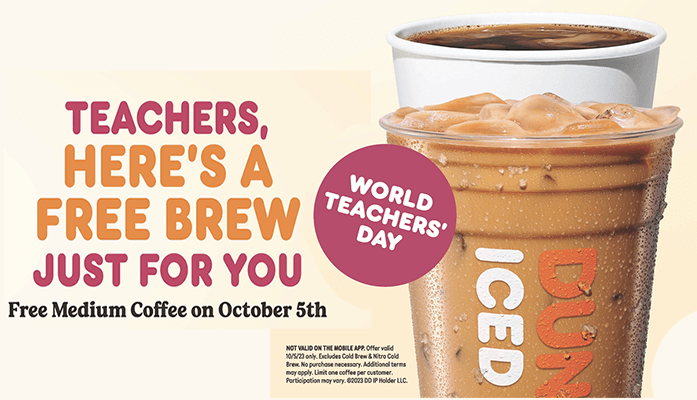 Get a Free Dunkin’ Coffee for Teachers on Oct 5 – No Purchase Needed Get a Free Dunkin’ Coffee for Teachers on Oct 5 – No Purchase Needed