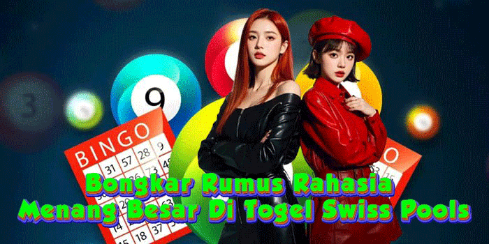 Bongkar Rumus Rahasia Menang Besar Di Togel Swiss Pools
