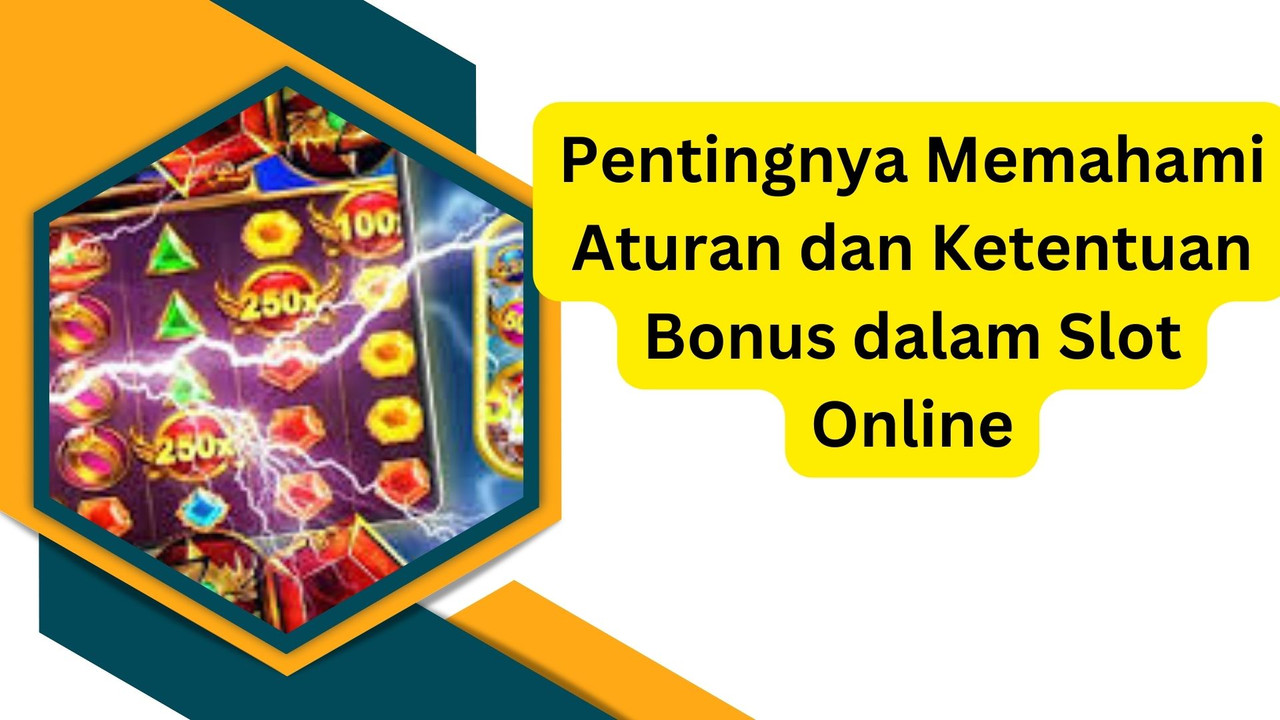 Pentingnya Memahami Aturan dan Ketentuan Bonus dalam Slot Online