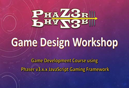 Phaser III Game Design Workshop: Game Development Course using Phaser v3.x.x Gaming Framework. (Creating Phaser 3 Games)