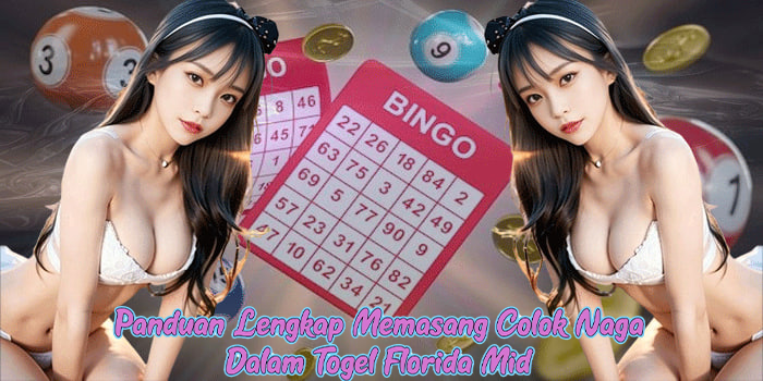 Panduan Lengkap Memasang Colok Naga Dalam Togel Florida Mid