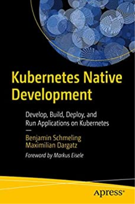 Kubernetes Native Development: Develop, Build, Deploy, and Run Applications on Kubernetes (True PDF EPUB)