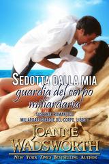 Joanne Wadsworth – Miliardari guardie del corpo Vol. 1. Sedotta dalla mia guardia del corpo miliardaria (2026)