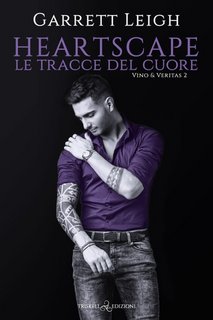 Garrett Leigh - Heartscape. Le tracce del cuore. Vino & Veritas Vol.2 (2023)