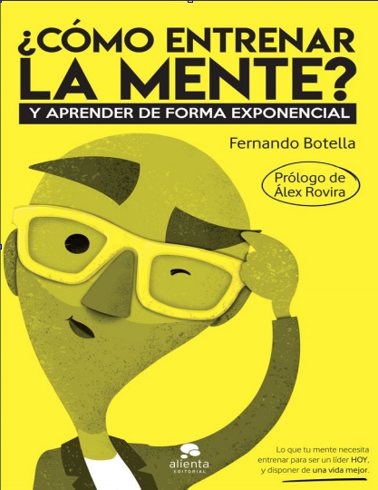 ¿Cómo entrenar la mente?. Y aprender de forma exponencial - Fernando Botella (PDF + Epub) [VS]