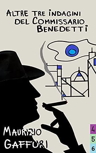 Maurizio Gaffuri – Altre tre indagini del Commissario Benedetti (2021) Maurizio Gaffuri – Altre tre indagini del Commissario Benedetti (2021)
