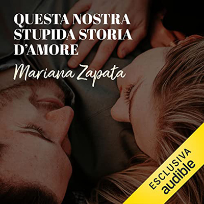 Mariana Zapata - Questa nostra stupida storia d'amore (2022) (mp3 - 128 kbps)