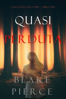 Blake Pierce - Quasi perduta (La ragazza alla pari. Libro 2) (2020)